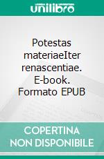 Potestas materiaeIter renascentiae. E-book. Formato EPUB ebook