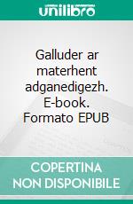 Galluder ar materhent adganedigezh. E-book. Formato EPUB ebook