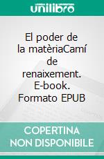 El poder de la matèriaCamí de renaixement. E-book. Formato EPUB ebook