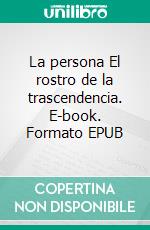 La persona El rostro de la trascendencia. E-book. Formato EPUB ebook