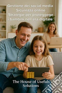 Gestione dei social media Sicurezza onlineStrategie per proteggere i bambini nell'era digitale. E-book. Formato EPUB ebook