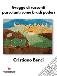 Gregge di racconti pascolanti come bradi poderi. E-book. Formato EPUB ebook