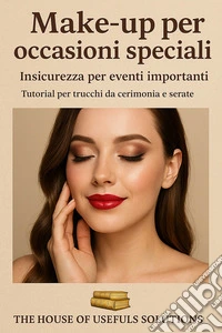 Make-up per occasioni specialiInsicurezza per eventi importanti Tutoria per trucchi da cerimonia e serate. E-book. Formato EPUB ebook