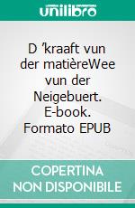 D ’kraaft vun der matièreWee vun der Neigebuert. E-book. Formato EPUB ebook