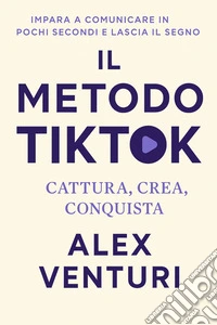 Il Metodo TikTokCattura, Crea, Conquista. E-book. Formato EPUB ebook