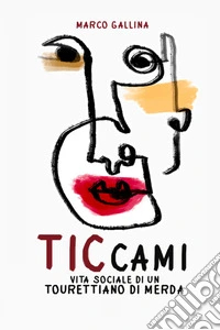 Vita sociale di un Tourettiano di merdaTiccami. E-book. Formato EPUB ebook
