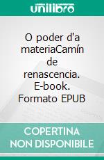 O poder d'a materiaCamín de renascencia. E-book. Formato EPUB ebook