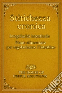 Stitichezza cronicaPiano alimentare per regolarizzare l'intestino. E-book. Formato EPUB ebook