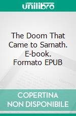 The Doom That Came to Sarnath. E-book. Formato EPUB ebook