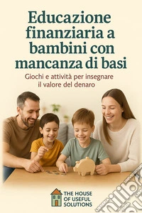 Educazione finanziaria a bambini con mancanza di basiGiochi e attività per insegnare il valore del denaro. E-book. Formato EPUB ebook