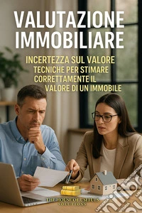 Valutazione immobiliareIncertezza sul valore Tecniche per stimare correttamente il valore di un immobile. E-book. Formato EPUB ebook