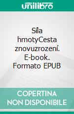 Síla hmotyCesta znovuzrození. E-book. Formato EPUB ebook