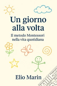 Un giorno alla voltaIl metodo Montessori nella vita quotidiana. E-book. Formato EPUB ebook