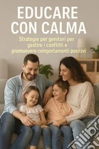 Educare con calmaStrategie per genitori per gestire i conflitti e promuovere comportamenti positivi. E-book. Formato EPUB ebook