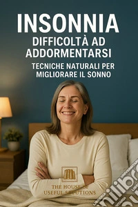 Insonnia difficoltà ad addormentarsiTecniche naturali per migliorare il sonno. E-book. Formato EPUB ebook