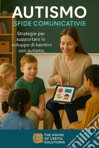 Autismo Sfide comunicativeStrategie per supportare lo sviluppo dei bambini con autismo. E-book. Formato EPUB ebook