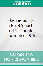 Ike ihe nd??z? nke ?l?ghachi nd?. E-book. Formato EPUB ebook