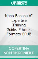 Nano Banana AI Expertise Training  Guide. E-book. Formato EPUB ebook