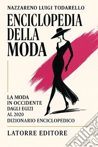 Enciclopedia della modaLa moda in Occidente dagli Egizi al 2020 .Dizionario enciclopedico. E-book. Formato EPUB ebook