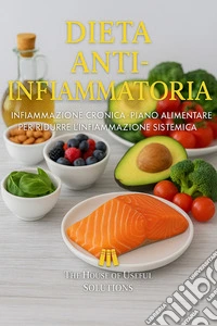 Dieta anti-infiammatoriaInfiammazione cronica - piano alimentare per ridurre l'infiammazione sistemica. E-book. Formato EPUB ebook