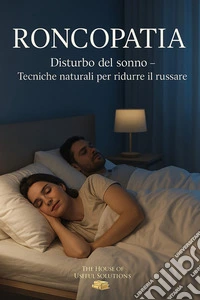 RoncopatiaDisturbo del sonno - Tecniche naturali per ridurre il russare. E-book. Formato EPUB ebook