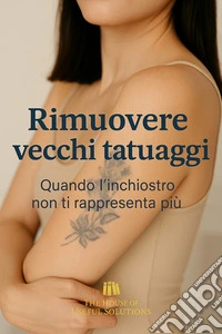 Rimuovere vecchi tatuaggiQuando l'inchiostro non ti rappresenta più. E-book. Formato EPUB ebook