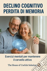 Declino cognitivo Perdita di memoriaEsercizi mentali per mantenere il cervello attivo. E-book. Formato EPUB ebook