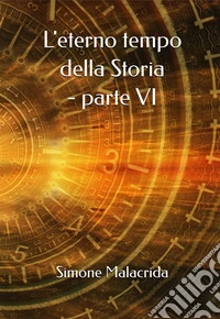 L'eterno tempo della Storia - parte VI. E-book. Formato EPUB ebook