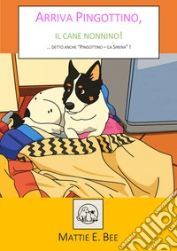 Arriva Pingottino, il cane nonnino!... Detto anche "Pingottino - La Sirena"!. E-book. Formato EPUB ebook