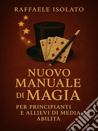 Nuovo Manuale di Magia per principianti e allievi di media abilità. E-book. Formato EPUB ebook