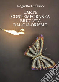 L'arte contemporanea bruciata dal Calorismo. E-book. Formato EPUB ebook