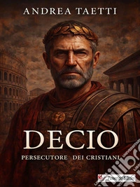 Decio, persecutore dei cristiani. E-book. Formato EPUB ebook