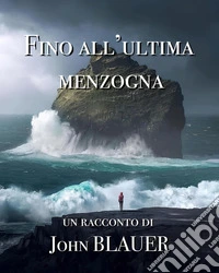 Fino all'Ultima Menzogna. E-book. Formato EPUB ebook