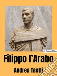 Filippo l'Arabo. E-book. Formato EPUB ebook