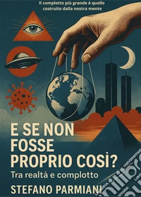 E se non fosse proprio così?Tra realtà e complotto. E-book. Formato EPUB ebook