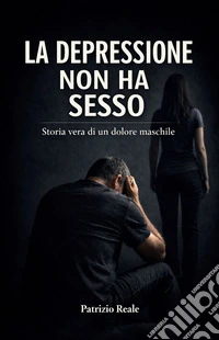 La depressione non ha sessoIl dolore che non ha genere e la fragilità che chiede calore. E-book. Formato EPUB ebook