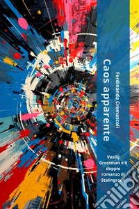 Caos apparenteVasilij Grossman e il doppio romanzo di Stalingrado. E-book. Formato EPUB ebook