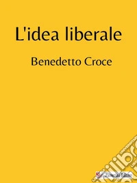 L'idea liberale. E-book. Formato EPUB ebook