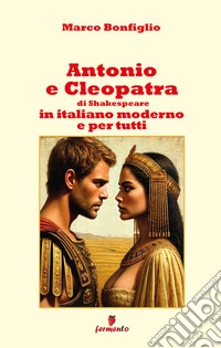Antonio e Cleopatra in italiano moderno. E-book. Formato EPUB ebook