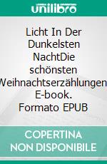 Licht In Der Dunkelsten NachtDie schönsten Weihnachtserzählungen. E-book. Formato EPUB ebook