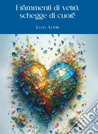 Frammenti di vetro, schegge di cuore. E-book. Formato EPUB ebook