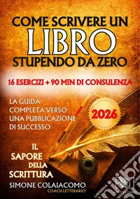 Come Scrivere un Libro Stupendo da ZeroIl Sapore della Scrittura. E-book. Formato EPUB ebook