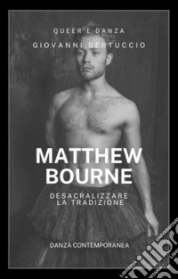 Anni Ottanta. Matthew BourneDesacralizzare la Tradizione. E-book. Formato EPUB ebook