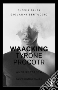 Anni Settanta. Waacking & Tyrone Proctor. E-book. Formato EPUB ebook