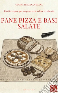 Pane pizza e basi salate: “Collana Terra vegan di Nemo – Vol. 7”Cucina vegana italiana. E-book. Formato EPUB ebook