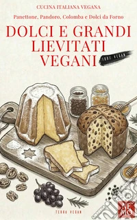Dolci e Grandi Lievitati Vegani: “Collana Terra vegan di Nemo – Vol. 8”Cucina vegana italiana. E-book. Formato EPUB ebook