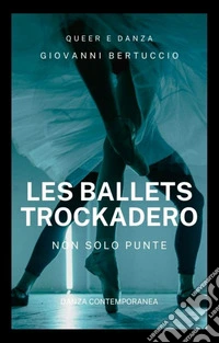 Anni Settanta. Les Ballets TrockaderoNon solo punte. E-book. Formato EPUB ebook