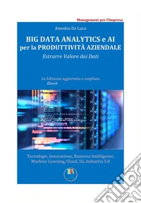 Big Data Analytics e AI per la Redditività AziendaleEstrarre Valore dai Dati. E-book. Formato EPUB ebook