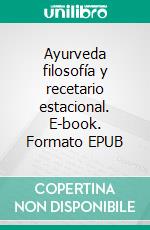 Ayurveda filosofía y recetario estacional. E-book. Formato EPUB ebook