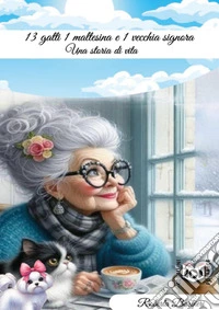 13 gatti, 1 maltesina e 1 vecchia signoraStoria di una vita. E-book. Formato EPUB ebook